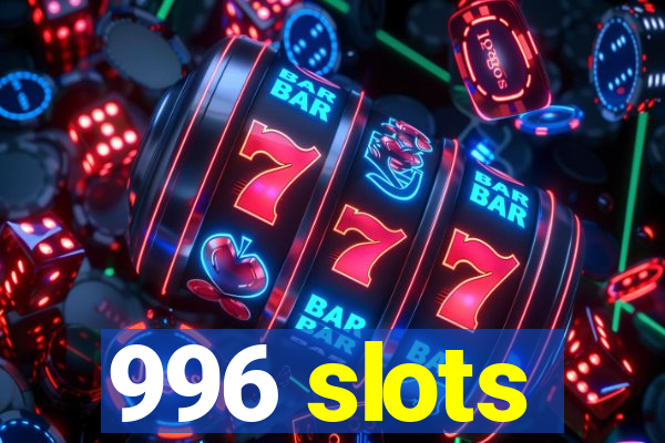 996 slots